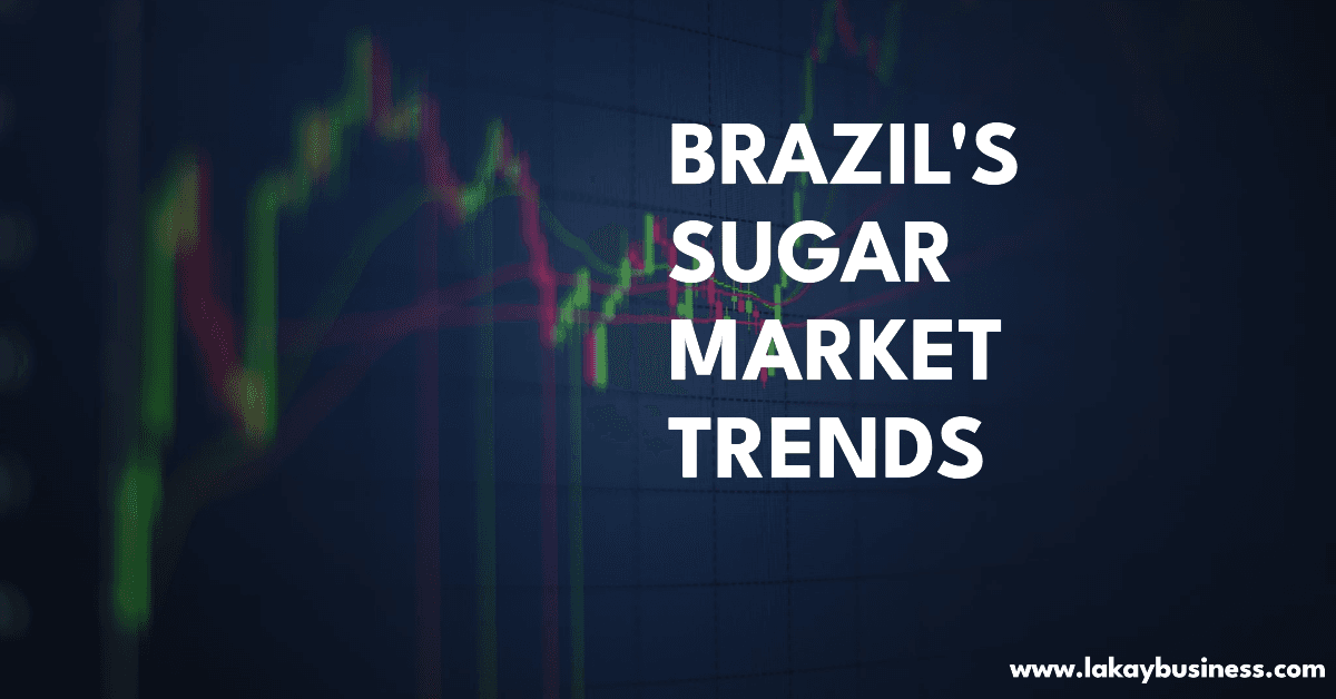 BRAZIL'S SUGAR MARKET TRENDS: JUNE 2024 ANALYSIS AND LAKAY BUSINESS STRATEGIES